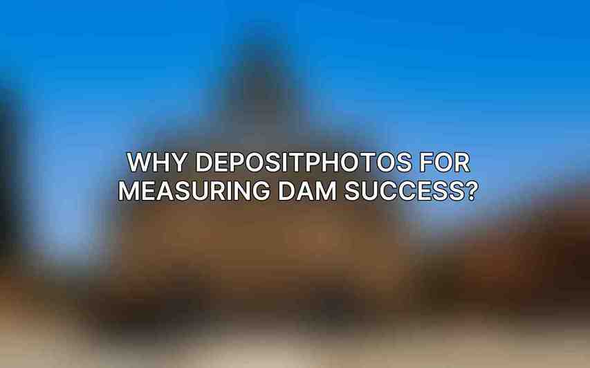 Why Depositphotos for Measuring DAM Success?