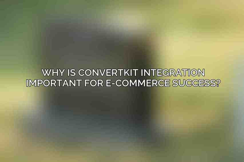 Why is ConvertKit integration important for e-commerce success?
