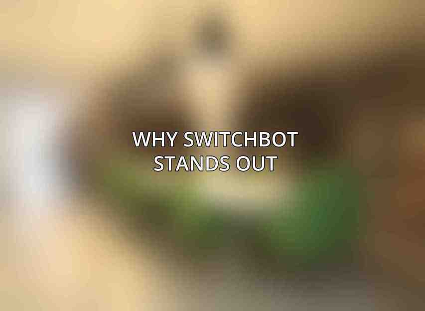Why SwitchBot Stands Out