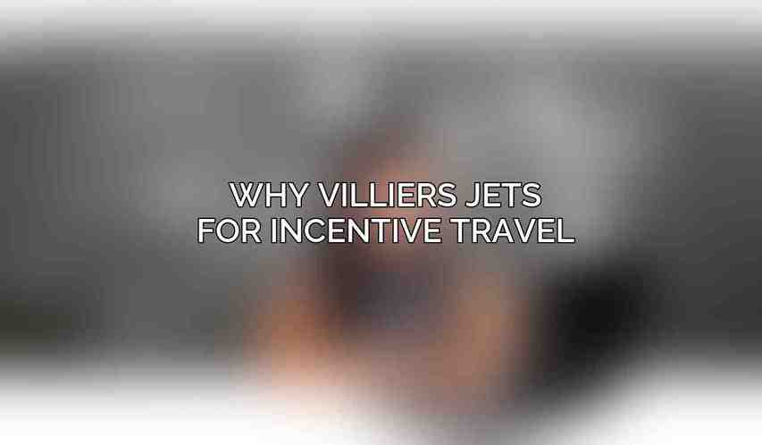 Why Villiers Jets for Incentive Travel: