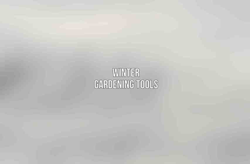 Winter Gardening Tools