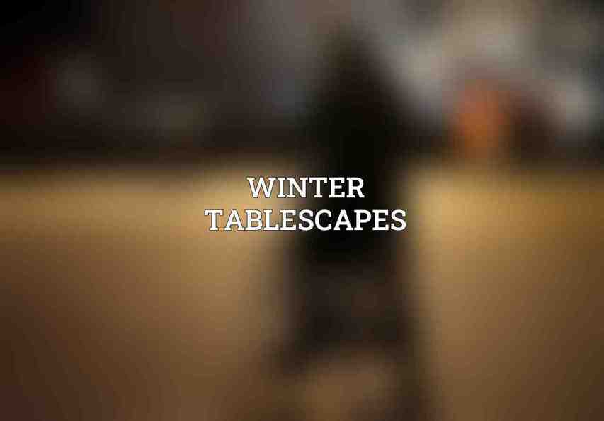 Winter Tablescapes