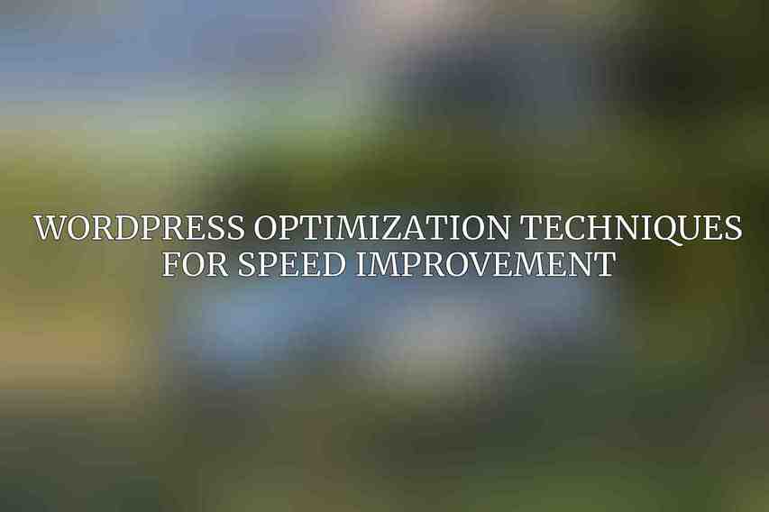 WordPress Optimization Techniques for Speed Improvement