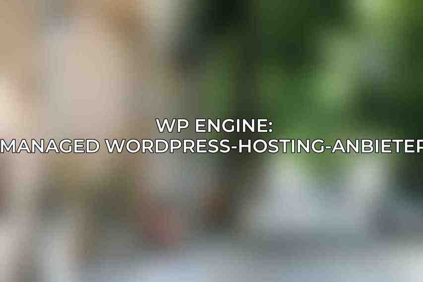 WP Engine: Managed WordPress-Hosting-Anbieter