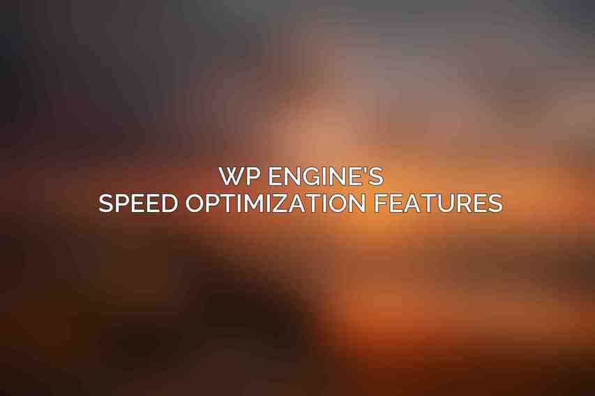 WP Engine's Speed Optimization Features