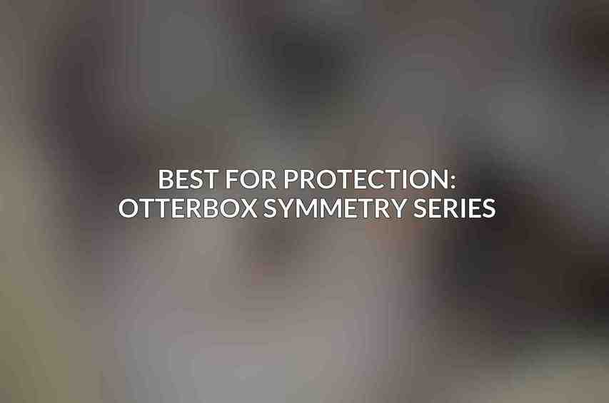 Best for Protection: Otterbox Symmetry Series