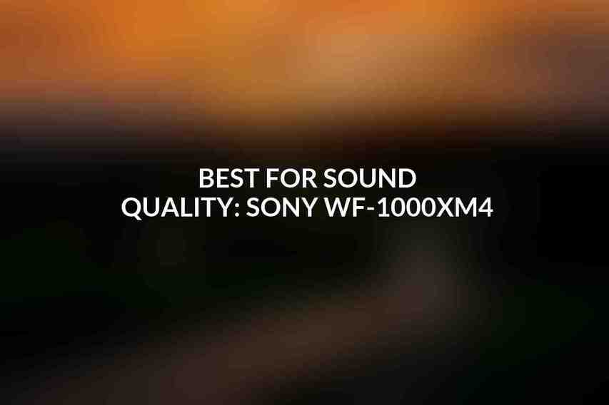 Best for Sound Quality: Sony WF-1000XM4