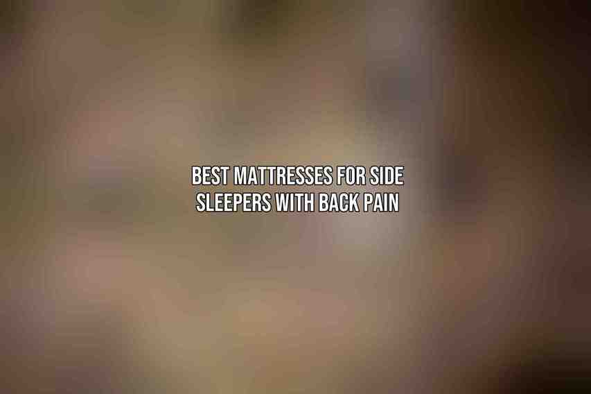 Best Mattresses for Side Sleepers with Back Pain