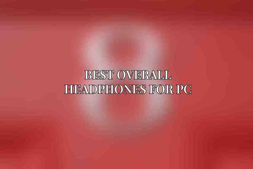 Best Overall Headphones for PC