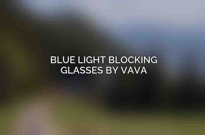 Blue Light Blocking Glasses by VAVA