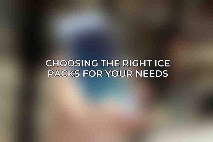 Choosing the Right Ice Packs for Your Needs