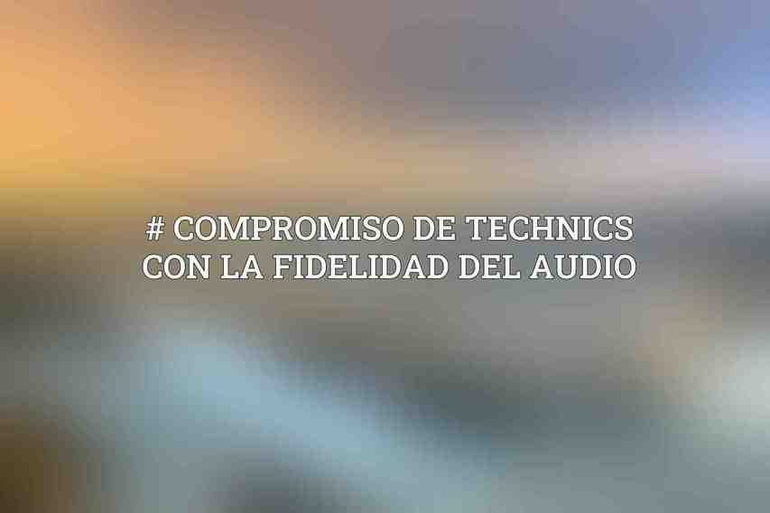 # Compromiso de Technics con la Fidelidad del Audio