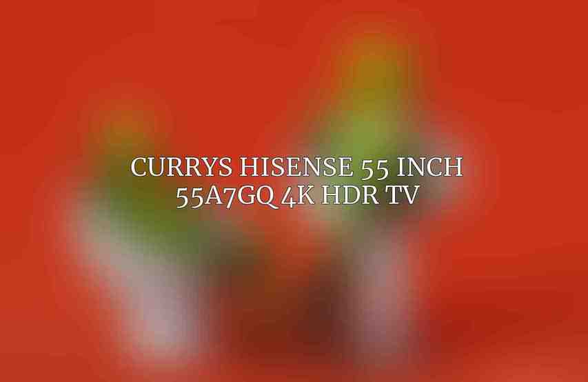 Currys Hisense 55 Inch 55A7GQ 4K HDR TV