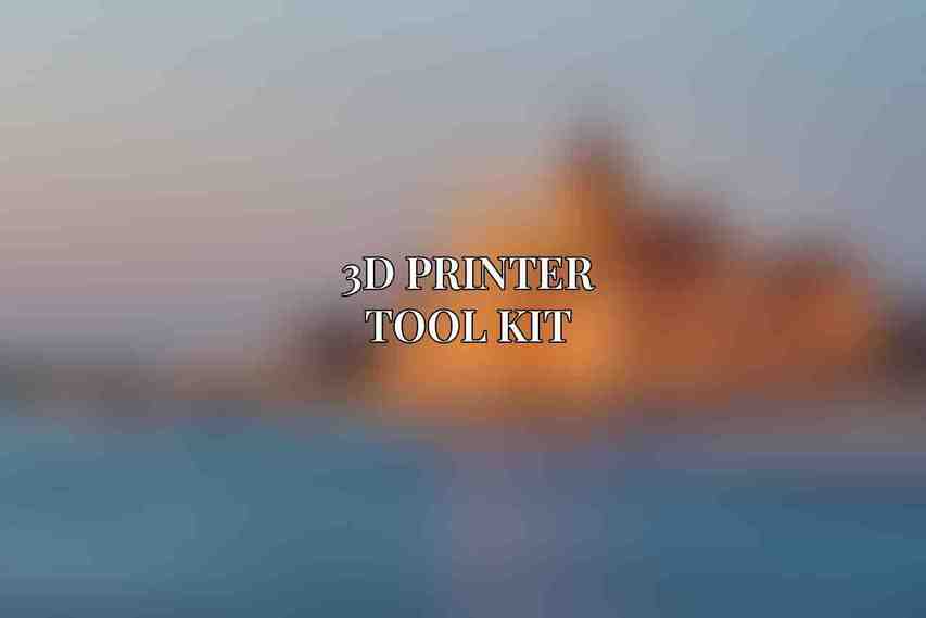 3D Printer Tool Kit