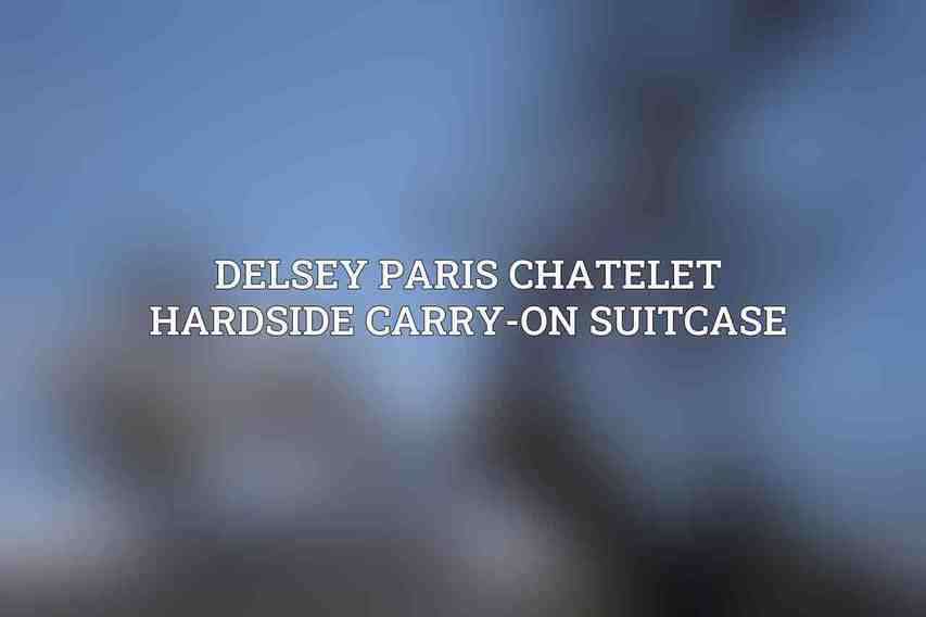 Delsey Paris Chatelet Hardside Carry-On Suitcase