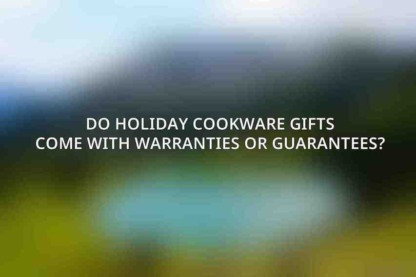 Do holiday cookware gifts come with warranties or guarantees?