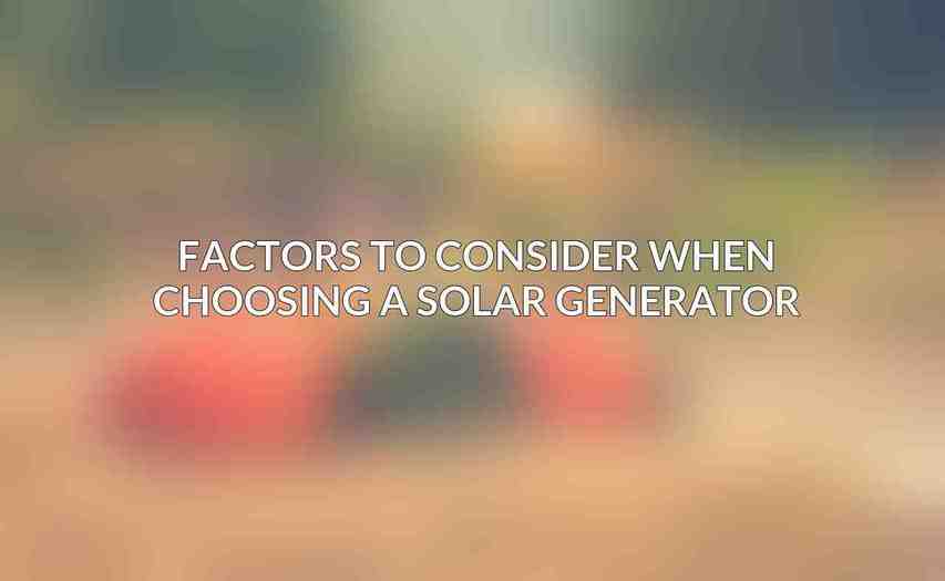 Factors to Consider When Choosing a Solar Generator