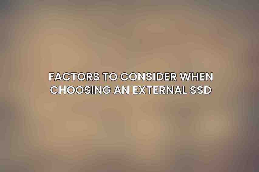 Factors to Consider When Choosing an External SSD: