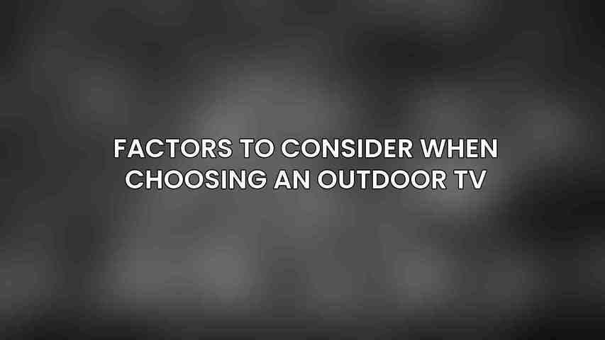 Factors to Consider When Choosing an Outdoor TV