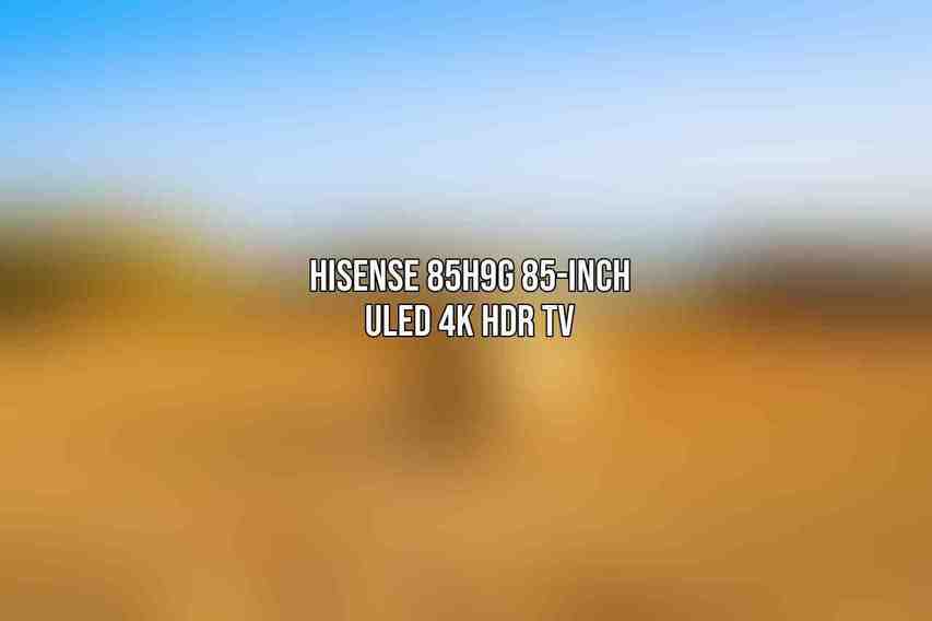 Hisense 85H9G 85-Inch ULED 4K HDR TV