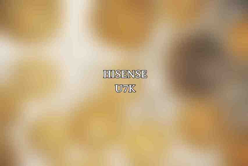 Hisense U7K
