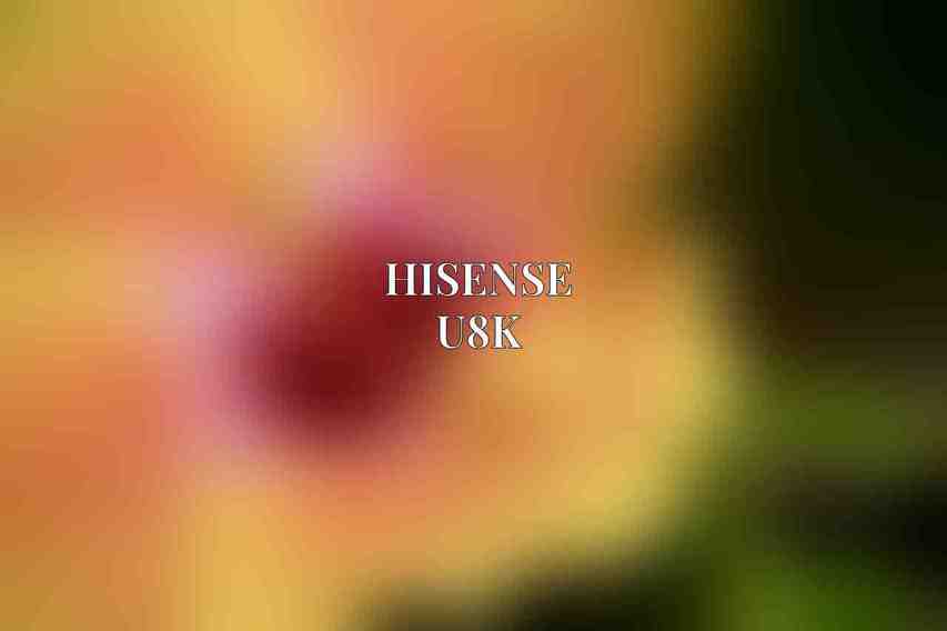 Hisense U8K