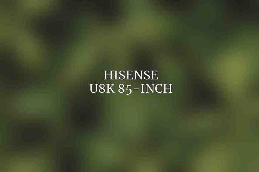 Hisense U8K 85-Inch