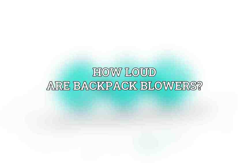 How loud are backpack blowers?