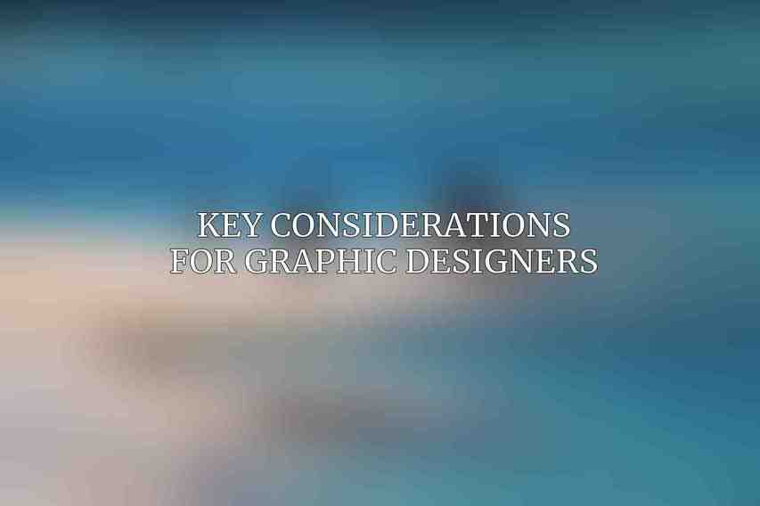 Key Considerations for Graphic Designers: