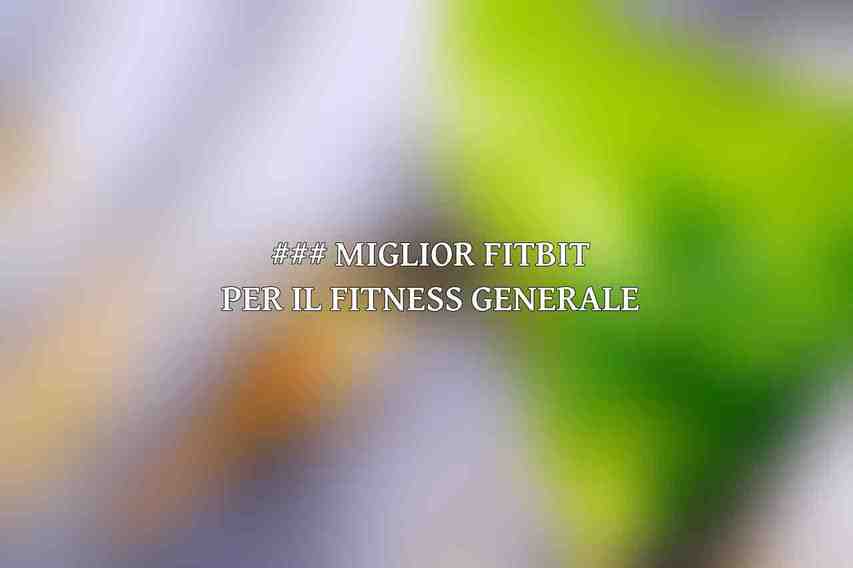 ### Miglior Fitbit per il Fitness Generale