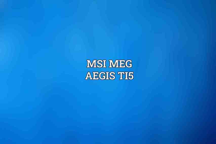 MSI MEG Aegis Ti5