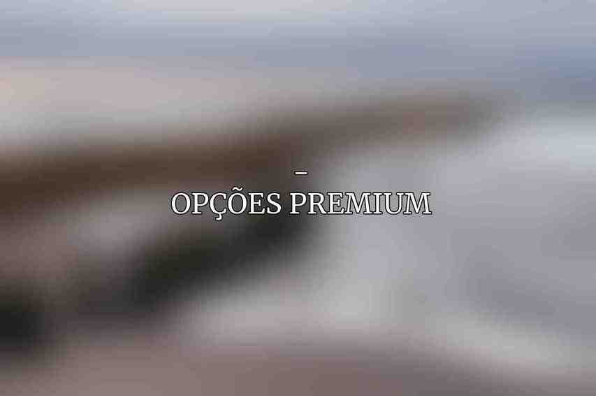 - Opções Premium
