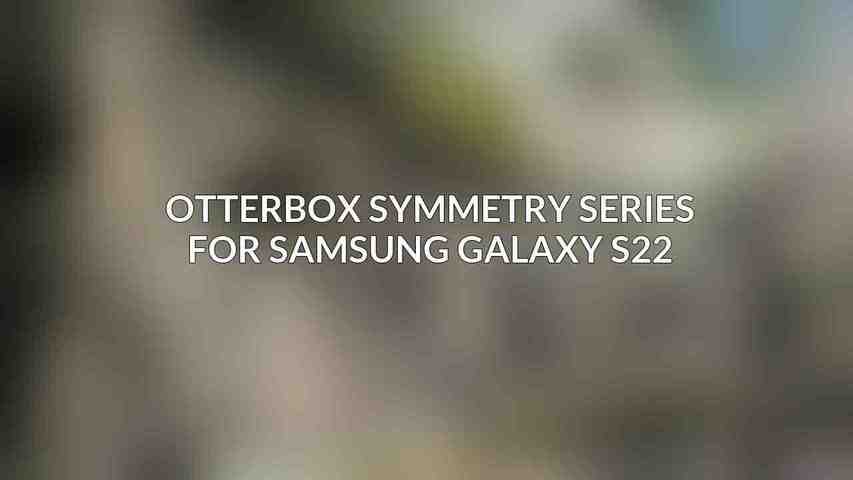 OtterBox Symmetry Series for Samsung Galaxy S22