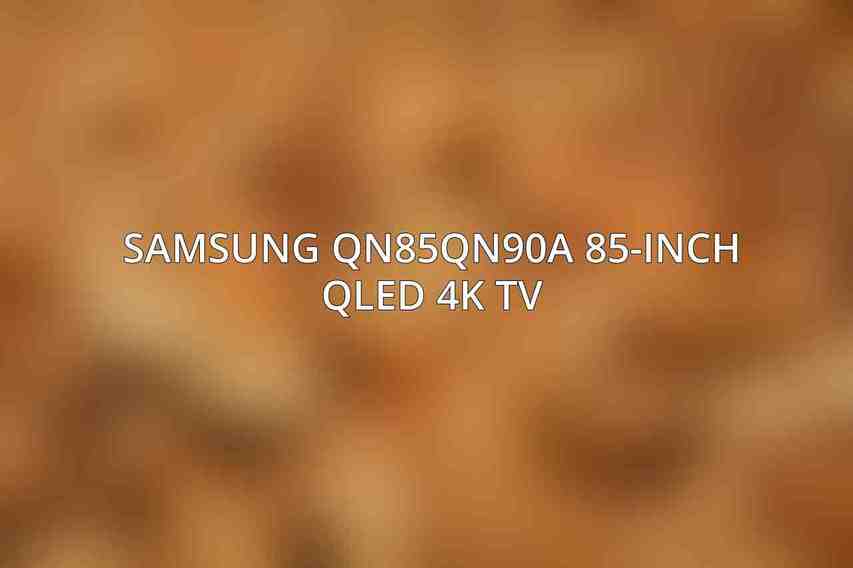 Samsung QN85QN90A 85-Inch QLED 4K TV