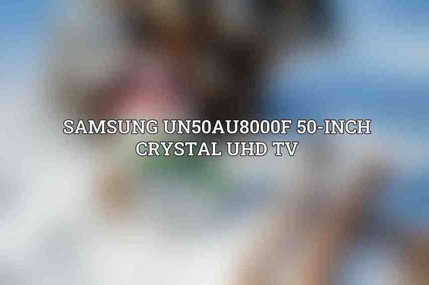 Samsung UN50AU8000F 50-Inch Crystal UHD TV