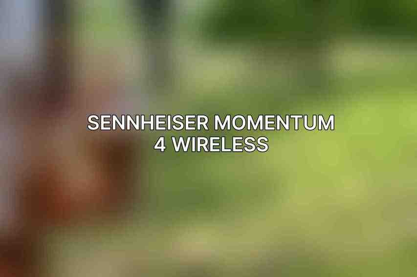 Sennheiser Momentum 4 Wireless