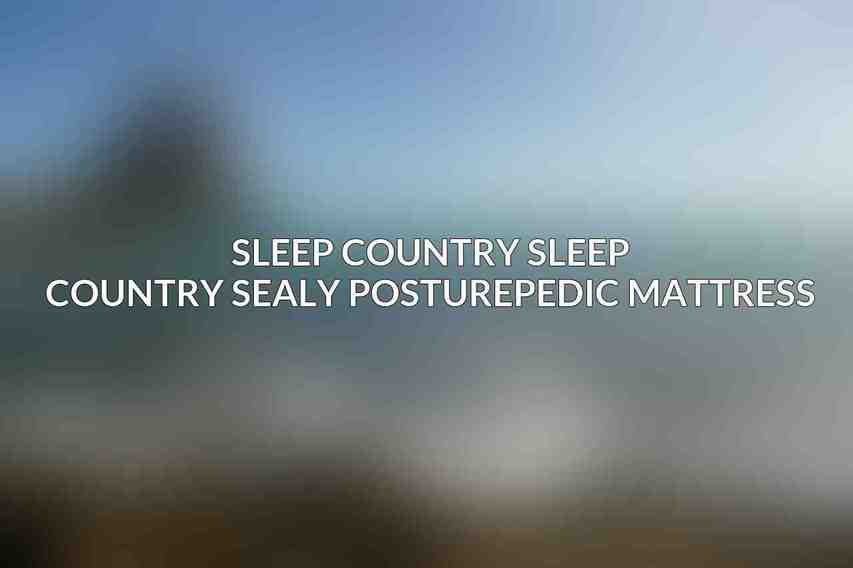 Sleep Country Sleep Country Sealy Posturepedic Mattress