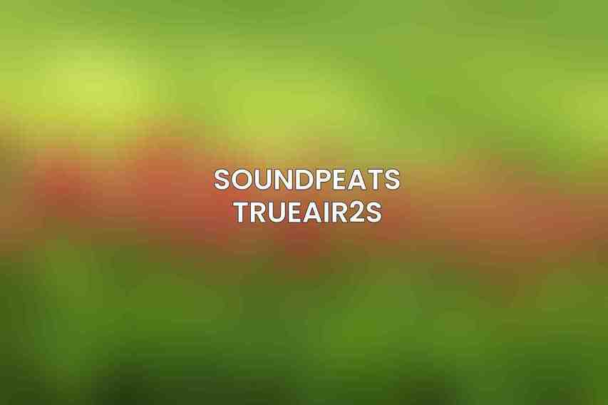 SoundPEATS TrueAir2s