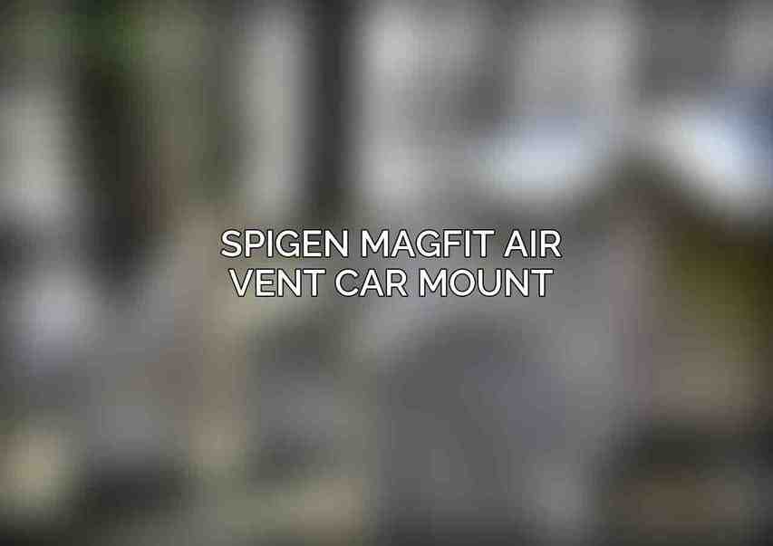 Spigen MagFit Air Vent Car Mount