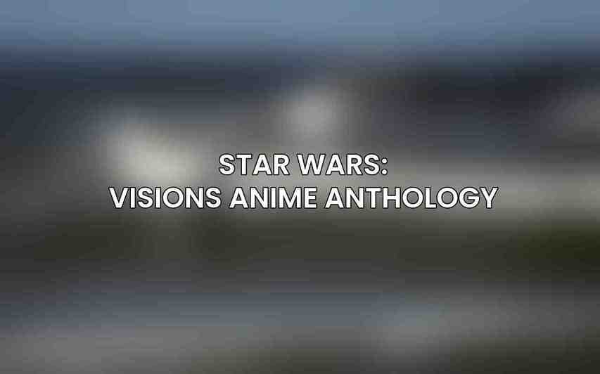 Star Wars: Visions Anime Anthology