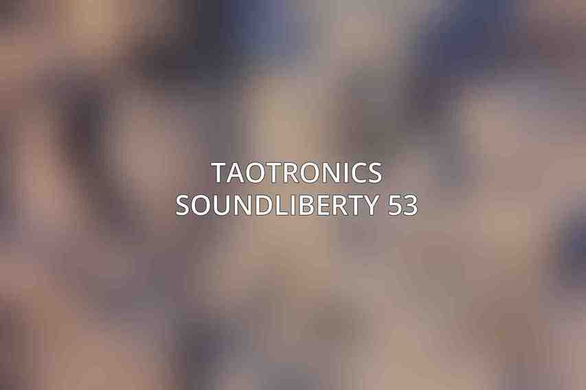 TaoTronics SoundLiberty 53