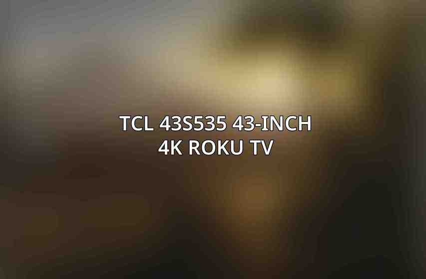 TCL 43S535 43-Inch 4K Roku TV