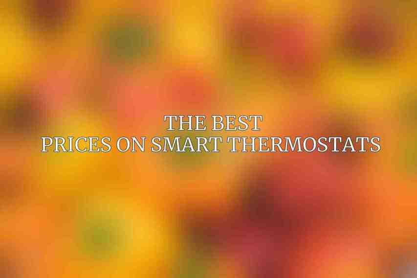 The Best Prices on Smart Thermostats