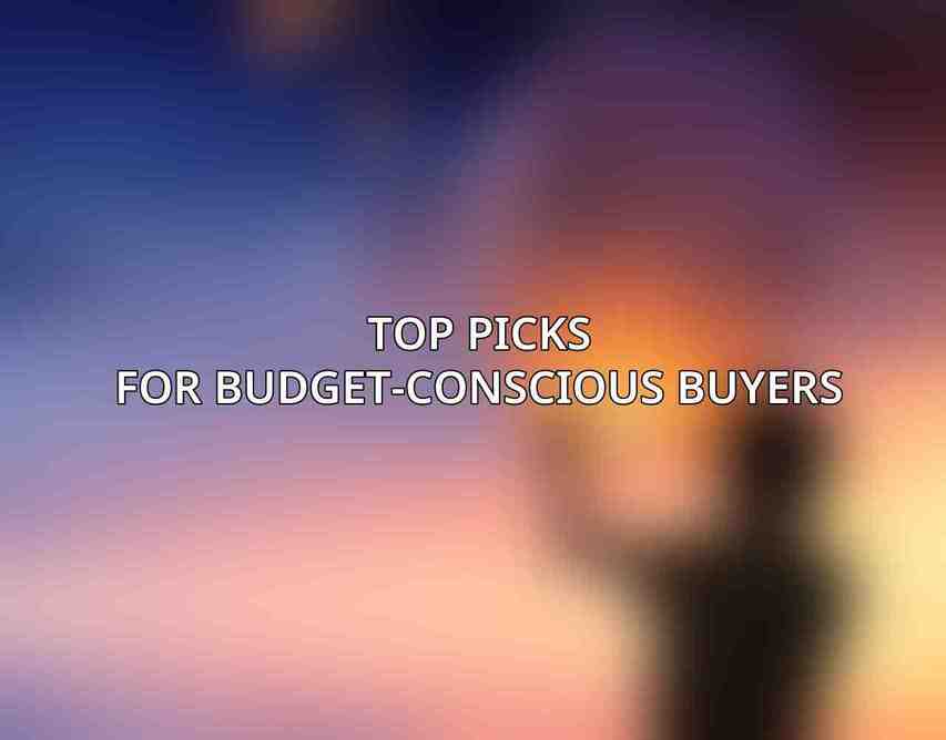 Top Picks for Budget-Conscious Buyers