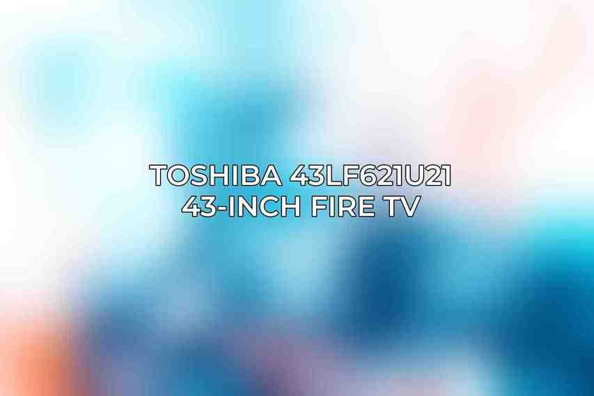 Toshiba 43LF621U21 43-Inch Fire TV