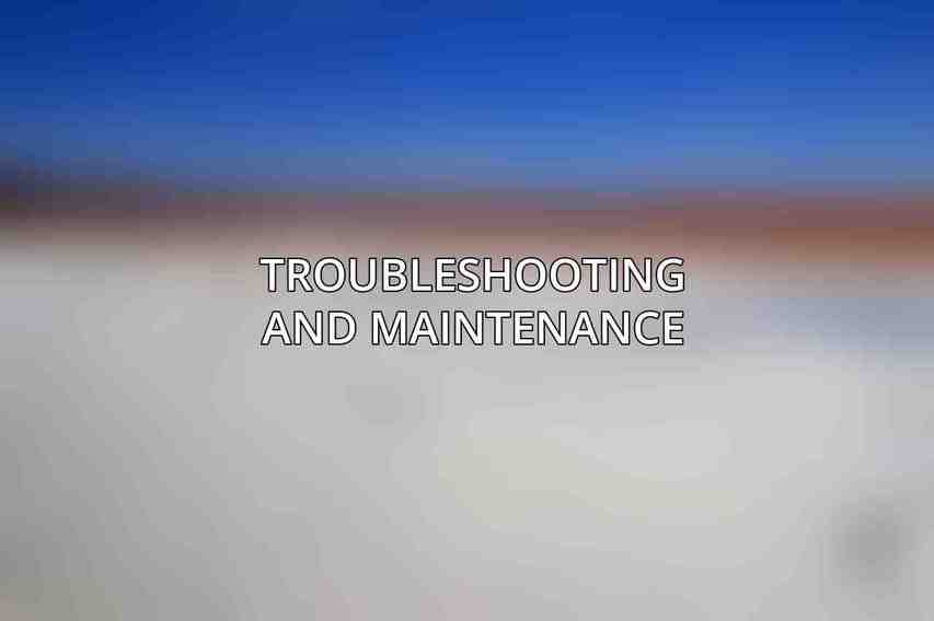 Troubleshooting and Maintenance