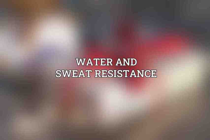 Water and Sweat Resistance