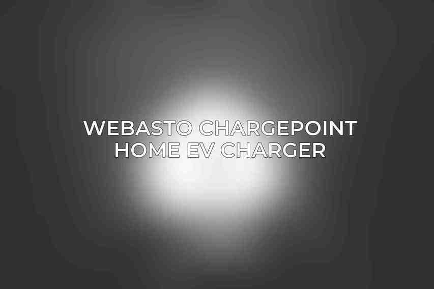 Webasto ChargePoint Home EV Charger