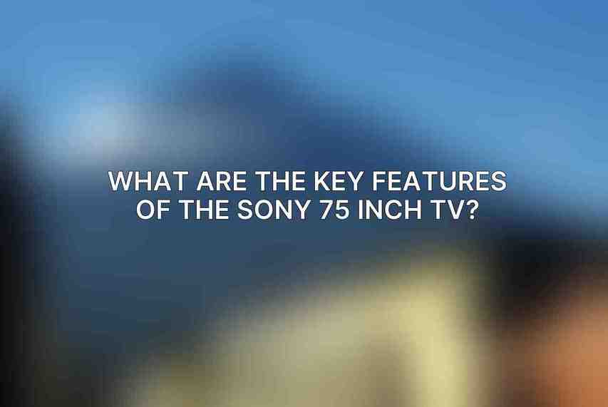 What are the key features of the Sony 75 Inch TV?
