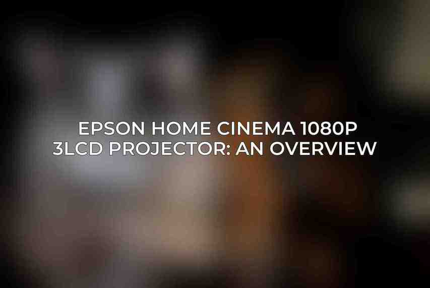 Epson Home Cinema 1080p 3LCD Projector: An Overview 